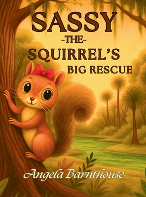 Sassy the Squirrel's Big Rescue - Barnthouse, Angela, and Keltgen, Lauren (Editor), and Jones, Christian (Editor)