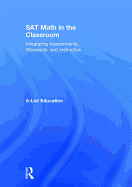 Sat Math in the Classroom: Integrating Assessments, Standards, and Instruction