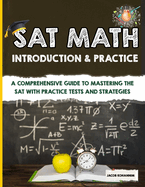 SAT Math Introduction & Practice: A Comprehensive Guide to Mastering the SAT with Practice Tests and Strategies