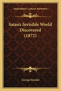Satan's Invisible World Discovered (1872)