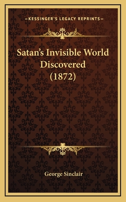 Satan's Invisible World Discovered (1872) - Sinclair, George, Sir