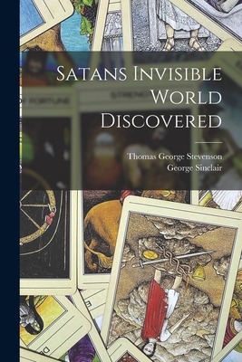 Satans Invisible World Discovered - Stevenson, Thomas George, and Sinclair, George