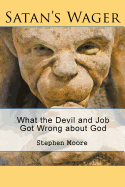 Satan's Wager: What the Devil and Job Got Wrong about God