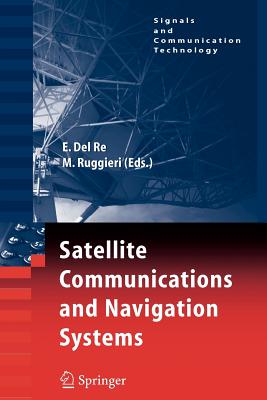 Satellite Communications and Navigation Systems - Re, Enrico (Editor), and Ruggieri, Marina (Editor)