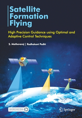 Satellite Formation Flying: High Precision Guidance using Optimal and Adaptive Control Techniques - Mathavaraj, S., and Padhi, Radhakant
