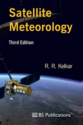 Satellite Meteorology, Third Edition - Kelkar, R R
