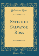 Satire Di Salvator Rosa (Classic Reprint)
