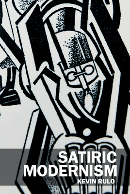 Satiric Modernism - Rulo, Kevin