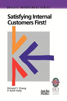 Satisfying Internal Customers First! - Chang, Richard Y, and Kelly, P Keith
