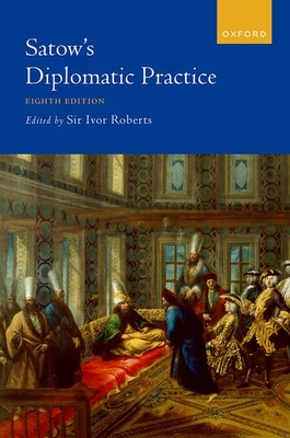 Satow's Diplomatic Practice - Roberts, Ivor (Editor)