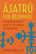 ?satr� for Beginners: A Modern Heathen's Guide to the Ancient Northern Way