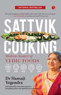Sattvik Cooking: Modern Avatars of Vedic Foods