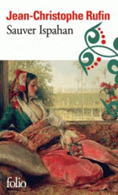 Sauver Ispahan - Rufin, Jean-Christophe