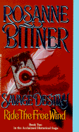 Savage Destiny 2: Ride the Free Wind - Bittner, Rosanne