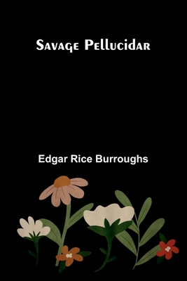 Savage Pellucidar - Burroughs, Edgar Rice