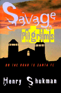 Savage Pilgrims: On the Road to Santa Fe