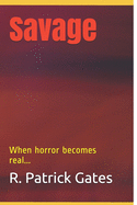 Savage: When horror becomes real...