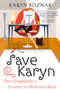 Save Karyn: One Shopaholic's Journey to Debt and Back