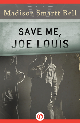 Save Me, Joe Louis - Bell, Madison Smartt