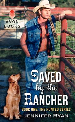 Saved by the Rancher: Book One: The Hunted Series - Ryan, Jennifer