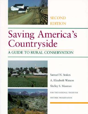Saving America's Countryside: A Guide to Rural Conservation - Stokes, Samuel N, Professor, and Watson, A Elizabeth, Ms., and Mastran, Shelley S, Dr.
