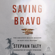 Saving Bravo: The Greatest Rescue Mission in Navy Seal History
