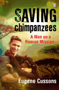 Saving Chimpanzees - A Man On A Rescue Mission