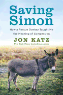 Saving Simon: How a Rescue Donkey Taught Me the Meaning of Compassion
