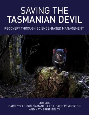 Saving the Tasmanian Devil: Recovery through Science-based Management - Hogg, Carolyn (Editor), and Fox, Samantha (Editor), and Pemberton, David (Editor)