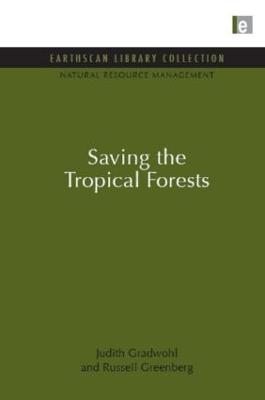 Saving the Tropical Forests - Gradwohl, Judith, and Greenberg, Russell
