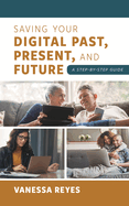 Saving Your Digital Past, Present, and Future: A Step-by-Step Guide