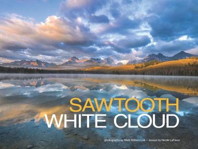 Sawtooth - White Cloud - Lefavour, Nicole (Text by), and Lisk, Mark (Photographer)