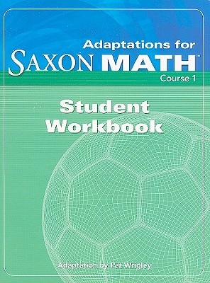 Saxon Math Course 1: Student Adaptation Workbook Adaptation - Saxon Publishers