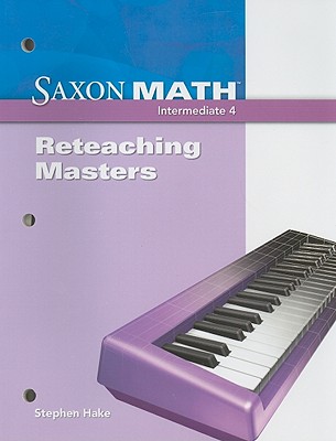 Saxon Math Intermediate 4: Reteaching Masters - Hake, Stephen