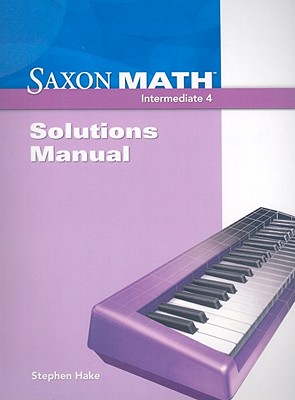 Saxon Math Intermediate 4: Solutions Manual - Hake, Stephen