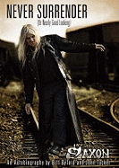 Saxon -- Never Surrender (or Nearly Good Looking): An Autobiography