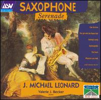 Saxophone Serenade - J. Michael Leonard (clarinet); J. Michael Leonard (sax); J. Michael Leonard (sax); Valerie J. Becker (piano)