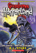 Say Cheese - and Die Screaming! (Goosebumps Horrorland #8)