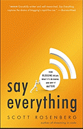 Say Everything: How Blogging Began, What It's Becoming, and Why It Matters