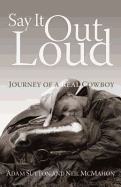 Say It Out Loud: Journey of a Real Cowboy