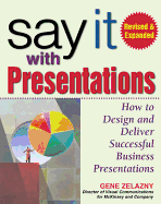 Say It with Presentations, Second Edition, Revised & Expanded: How to Design and Deliver Successful Business Presentations
