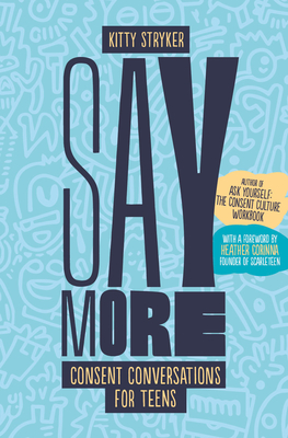 Say More: Consent Conversations for Teens - Stryker, Kitty, and Corinna, Heather (Foreword by)