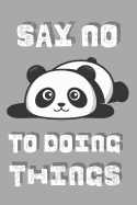 Say No To Doing Things: Cute Panda Journal / Notebook Perfect For School and Work Lined Pages