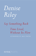 Say Something Back and Time Lived, Without Its Flow