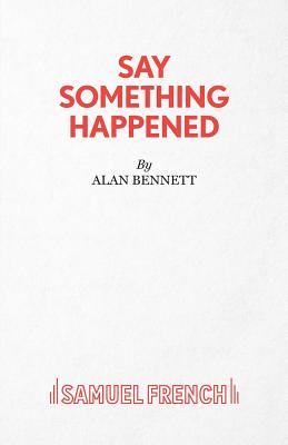 Say Something Happened - Bennett, Alan