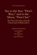 Say to the Sun, Don't Rise, and to the Moon, Don't Set: Two Oral Narratives from the Countryside of Maharashtra