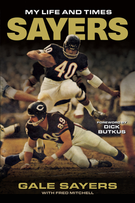 Sayers - Sayers, Gale, and Mitchell, Fred, and Butkus, Dick (Foreword by)