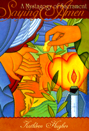 Saying Amen: A Mystagogy of Sacrament