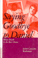 Saying Goodbye to Daniel - Rothman, Juleit Cassuto, and Rothman, Juliet C