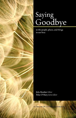 Saying Goodbye - O'Mary, Mike (Foreword by), and Rember, Julie (Introduction by)